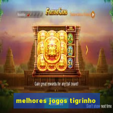 melhores jogos tigrinho